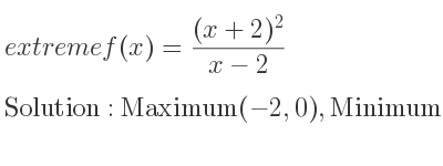 The extreme f(x)=((x+2)^2)/(x-2) is Maximum(-2,0),Minimum(6,16)